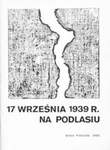 17 września 1939 roku na Podlasiu : materiały z sesji popularno-naukowej zorganizowanej w październiku 1989 r.
