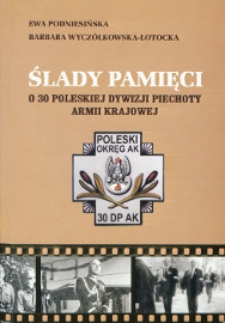 Ślady pamięci : o 30 Poleskiej Dywizji Piechoty Armii Krajowej