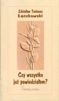 Czy wszystko już powiedziałem...? : poematy naiwne