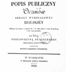 Popis publiczny uczniów Szkoły Wydziałowey Bialskiey : odbywać się będzie w dniach 30, 31 Mca Lipca z rana od godziny 8 do 2 po południu, na który prześwietną publiczność imieniem instytutu zaprasza rektor Kazimierz Nahajewicz