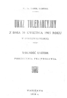 Ukaz tolerancyjny z dnia 30 kwietnia 1905 roku w diecezji lubelskiej : wolność unitom porzucenia prawosławia /