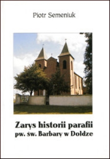 Zarys historii parafii p. w. św. [pod wezwaniem świętej] Barbary w Dołdze