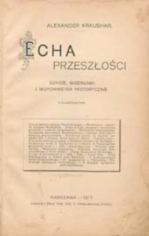 Echa przeszłości : szkice, wizerunki i wspomnienia historyczne