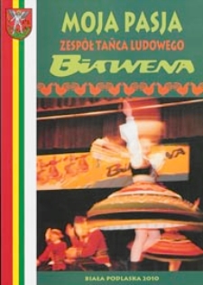 Moja pasja : Zespół Tańca Ludowego Biawena