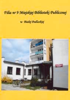 Kronika Filii nr 9 Miejskiej Biblioteki Publicznej w Białej Podlaskiej : lata 2002-2009