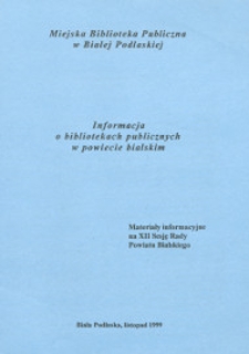 Informacja o bibliotekach publicznych w powiecie bialskim : materiały informacyjne na XII Sesję Rady Powiatu Bialskiego