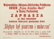 Afisz : [Wojewódzka i Miejska Biblioteka Publiczna [...] zaprasza na finał wojewódzki konkursu twórczosci plastycznej Dzieci "Gdybym był pisarzem i malarzem"