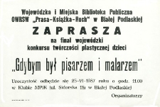Afisz : [Wojewódzka i Miejska Biblioteka Publiczna [...] zaprasza na finał wojewódzki konkursu twórczosci plastycznej Dzieci "Gdybym był pisarzem i malarzem"