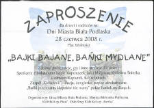 Zaproszenie : [Inc.:] "Bajki bajane, bańki mydlane", 28.06.2008 r.