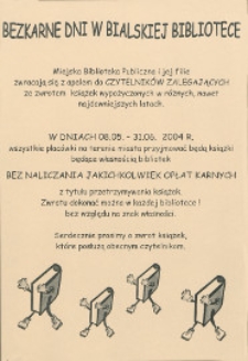 Ulotka : Bezkarne dni w bialskiej bibliotece [Inc.:] Miejska Biblioteka Publiczna i jej filie zwracają się z apelem do czytelników zalegających ze zwrotem książek [...] 08.05-31.06.2004
