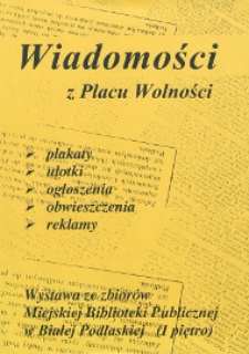 Ulotka : Wiadomości z Placu Wolności : wystawa ze zbiorów Miejskiej Biblioteki Publicznej w Białej Podlaskiej
