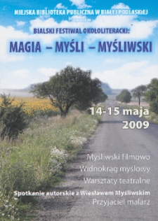 Ulotka : Bialski Festiwal Okołoliteracki "Magia - Myśli - Myśliwski" 14-15 maja 2009 r.