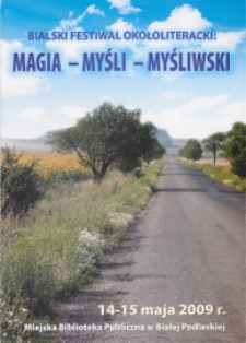 Druk ulotny : Bialski Festiwal Okołoliteracki "Magia - Myśli - Myśliwski" 14-15 maja 2009 r.