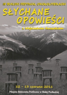 Druk pamiątkowy : III Bialski Festiwal Okołoliteracki "Słychane opowieści" z Wojciechem Kuczokiem", 12-13 czerwca 2011 r.