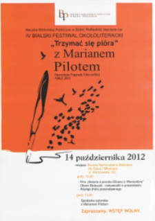 Plakat : IV Bialski Festiwal Okołoliteracki "Trzymać się pióra" z Marianem Pilotem, 14 października 2012 r.