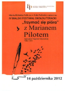Ulotka z programem : IV Bialski Festiwal Okołoliteracki "Trzymać się pióra" z Marianem Pilotem, 14 października 2012 r.
