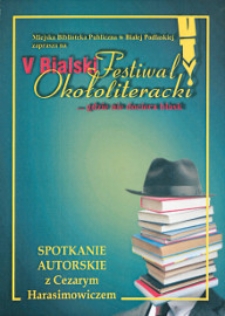 Druk pamiątkowy :V Bialski Festiwal Okołoliteracki „…gdzie nie dociera blask” poświęcony twórczosci Pawła Huelle : spotkanie autorskie z Cezarym Harasimowiczem, 3-7.10.2013 r.