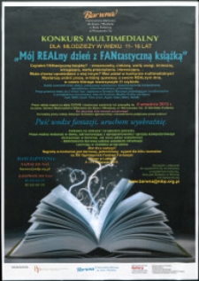 Plakat : [Inc.: ] Konkurs Multimedialny dla młodzieży w wieku 11-16 lat "Mój REALny dzień z FANtastyczną książką", 2013