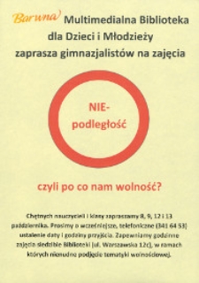 Afisz : [Inc.:] Barwna Multimedialna Biblioteka dla Dzieci i Młodzieży zaprasza gimnazjalistów na zajęcia "Niepodległość czyli po co nam wolność?"