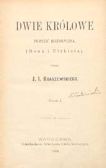 Dwie królowe : powieść historyczna : Bona i Elżbieta. T. 1