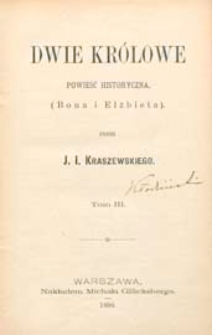 Dwie królowe : powieść historyczna : Bona i Elżbieta. T. 3