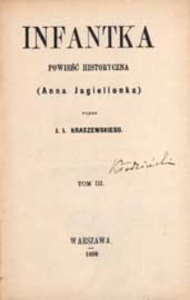 Infantka : powieść historyczna : Anna Jagiellonka. T. 3