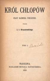 Król chłopów : czasy Kaźmierza Wielkiego. T. 1