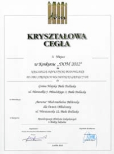 "Kryształowa Cegła" II miejsce w Konkursie "Dom 2012" na najlepszą inwestycję budowlaną po obu stronach wschodniej granicy UE dla Gminy Biała Podlaska [...] za inwestycję budowlaną "Barwna" Multimedialna Biblioteka dla Dzieci i Młodzieży