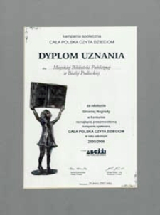 Dyplom uznania dla Miejskiej Biblioteki Publicznej w Białej Podlaskiej za zdobycie Głównej Nagrody w Konkursie - Najwyższej Nagrody w Konkursie na najlepiej przeprowadzoną kampanię społeczną "Cała Polska czyta dzieciom" w roku szkolnym 2005/2006
