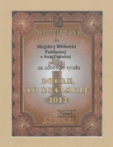 Dyplom uznania dla Miejskiej Biblioteki Publicznej w Białej Podlaskiej za zdobycie tytułu "Dobre, bo bialskie" 2012
