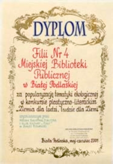 Dyplom dla Filii nr 4 Miejskiej Biblioteki Publicznej w Białej Podlaskiej za popularyzację tematyki ekologicznej w konkursie plastyczno-literackim "Ziemia dla ludzi - ludzie dla Ziemi"