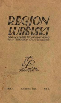 Region Lubelski : Organ Komisji Regionalistycznej Towarzystwa Przyjacioł Nauk w Lublinie R.1 (1928) nr 1