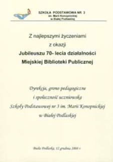 Życzenia z okazji jubileuszu 70-lecia Miejskiej Biblioteki Publicznej w Białej Podlaskiej składa dyrekcja, grono pedagogiczne i społeczność uczniowska Szkoły Podstawowej nr 3 w Białej Podlaskiej [...]