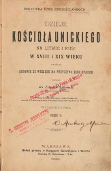 Dzieje kościoła unickiego na Litwie i Rusi w XVIII i XiX wieku : uważane głównie ze względu na przyczyny jego upadku. Cz.2. - Wyd. 2