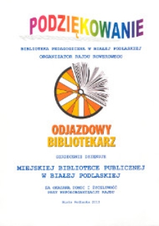 Podziękowanie: [Inc.:] Biblioteka Pedagogiczna w Białej Podlaskiej organizator rajdu "Odjazdowy Bibliotekarz" serdecznie dziękuje Miejskiej Bibliotece Publicznej w Białej Podlaskiej za okazana życzliwość [...]