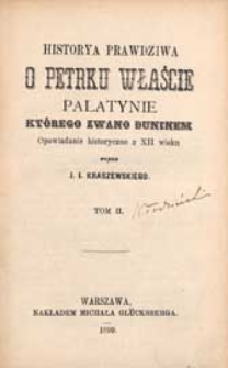 Historya prawdziwa o Petrku Właście Palatynie, którego zwano Duninem : opowiadanie historyczne z 12 w. T. 2