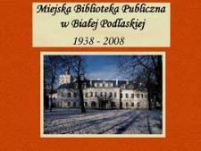 Miejska Biblioteka Publiczna w Białej Podlaskiej 1938-2008
