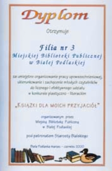 Dyplom otrzymuje Filia nr 3 Miejskiej Biblioteki za [...] zachęcenie do udziału w konkursie plastyczno-literasckim "Ksiązki dla moich przyjacioł"