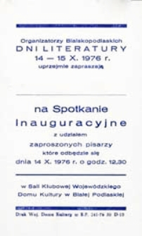 Druk ulotny : [Inc.:] Organizatorzy Bialskopodlaskich Dni Literatury 14-15 października 1976 r. uprzejmie zapraszają na Spotkanie Inauguracyjne...