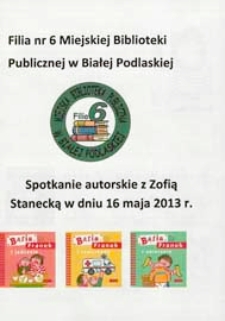 Afisz : [Inc.:] Filia nr 6 Miejskiej Biblioteki Publicznej w Białej Podlaskiej : Spotkanie autorskie z Zofią Stanecką w dniu 16 maja 2013 r.
