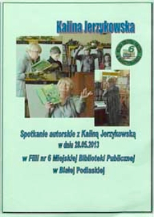 Afisz : [Inc.: ] Spotkanie autorskie z Kaliną Jerzykowską w Filii nr 6 Miejskiej Biblioteki Publicznej w Białej Podlaskiej, 28.05.2013 r.