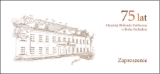 Zaproszenie : 75 lat Miejskiej Biblioteki Publicznej w Białej Podlaskiej, 6.12.2013 r.