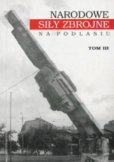 Narodowe Siły Zbrojne na Podlasiu. T. 3 : Opracowania, wspomnienia i dokumenty