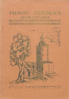Pomoc szkolna - zbiór czytanek dla klasy IV szkoły powszechnej (treść oparta przeważnie na podręczniku dozwolonym w szkołach powszechnych)