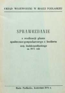 Sprawozdanie z realizacji planu społeczno-gospodarczego i budżetu woj. bialskopodlaskiego za 1975 rok