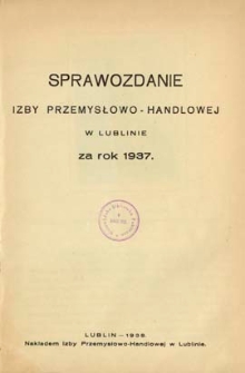 Sprawozdanie Izby Przemysłowo-Handlowej w Lublinie za rok 1937