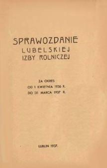 Sprawozdanie Lubelskiej Izby Rolniczej za okres od 1 kwietnia 1936 r. do 31 marca 1937 r.