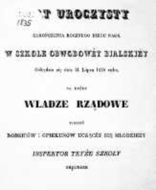 Akt uroczysty zakończenia rocznego biegu nauk w Szkole Obwodowey Bialskiey odbędzie się dnia 31 lipca 1835 r., na który Władze Rządowe tudzież Rodziców i Opiekunów uczącey się młodzieży inspektor teyże szkoły zaprasza