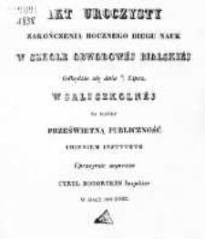 Akt uroczysty zakończenia rocznego biegu nauk w Szkole Obwodowej Bialskiej odbędzie się dnia 16/28 lipca w sali szkolnej, na który prześwietną publiczność imieniem instytutu uprzeymie zaprasza Cyryl Boborykin Inspektor w Biały 1838 roku
