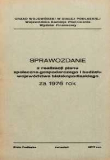 Sprawozdanie z realizacji planu społeczno-gospodarczego i budżetu województwa bialskopodlaskiego za rok 1976